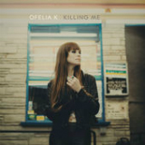 Killing Me (Single) Lyrics Ofelia K