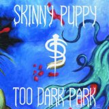 Too Dark Park Lyrics Skinny Puppy
