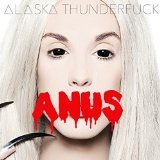 Anus  Lyrics Alaska Thunderfuck