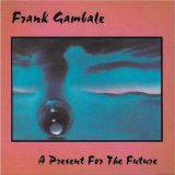 A Present For The Future Lyrics Frank Gambale
