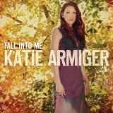Fall Into Me Lyrics Katie Armiger