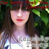 I'm Sorry That You Changed (Single) Lyrics Kennady Tracy