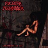 Condemned to Rot Lyrics Nuclear Aggressor