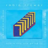 Where You Are Going To Lyrics Robin Trower