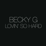 Lovin' So Hard (Single) Lyrics Becky G
