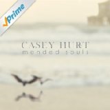 Mended Souls Lyrics Casey Hurt