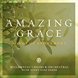 Amazing Grace: Songs of Atonement Lyrics Millennial Choirs & Orchestras & Jenny Oaks Baker