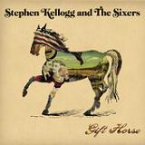 Gift Horse Lyrics Stephen Kellogg & The Sixers