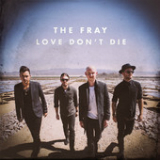 Love Don't Die (Single) Lyrics The Fray