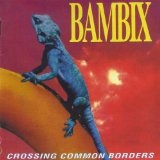 Crossing Common Borders Lyrics Bambix
