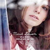 If A Song Could Get Me You Lyrics Marit Larsen