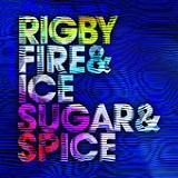 Fire & Ice & Sugar & Spice Lyrics Rigby