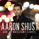 God of Brilliant Lights (Single) Lyrics Aaron Shust
