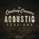 The Acoustic Sessions: Volume One Lyrics Casting Crowns