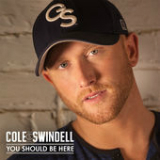 You Should Be Here (Single) Lyrics Cole Swindell
