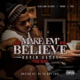 Make 'Em Believe Lyrics Kevin Gates