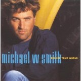Change Your World Lyrics Michael W. Smith