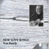 New Love Songs Lyrics Tom Rasely