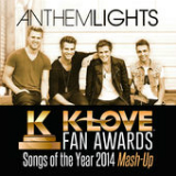 K-Love Fan Awards: Songs of the Year (2014 Mash-Up) [Single] Lyrics Anthem Lights