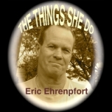 The Things She Do Lyrics Eric Ehrenpfort