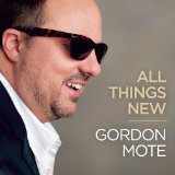 All Things New Lyrics Gordon Mote