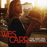 The Way The World Looks Lyrics Wes Carr