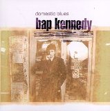 Domestic Blues Lyrics Bap Kennedy