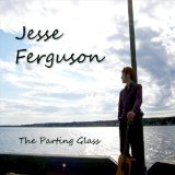 The Parting Glass Lyrics Jesse Ferguson