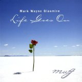 Life Goes On Lyrics Mark Wayne Glasmire