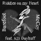 Riddles on my Heart (Single) Lyrics Barefoot McCoy