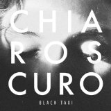 Chiaroscuro Lyrics Black Taxi