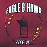Life Is... Lyrics Eagle & Hawk