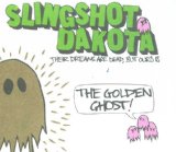 Their Dreams Are Dead, But Ours Is The Golden Ghost Lyrics Slingshot Dakota