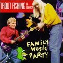 Family Music Party Lyrics Trout Fishing In America