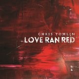 Love Ran Red Lyrics Chris Tomlin