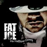 (Ha Ha) Slow Down (Single) Lyrics Fat Joe