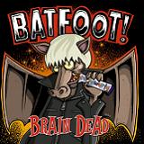 Brain Dead Lyrics Batfoot!