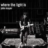 Where The Light Is Lyrics John Mayer