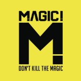 Don't Kill the Magic Lyrics MAGIC!