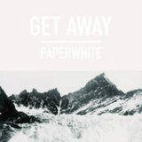 Get Away (Single) Lyrics Paperwhite