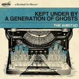 Kept Under By A Generation Of Ghosts Lyrics The Amistad