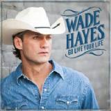 Go Live Your Life Lyrics Wade Hayes