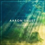 Morning Rises Lyrics Aaron Shust