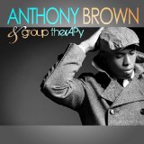 Anthony Brown & group therAPy Lyrics Anthony Brown & Group Therapy