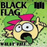 What The... Lyrics Black Flag