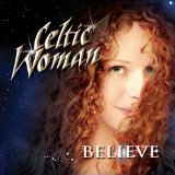 Celtic Woman: Believe Lyrics Celtic Woman