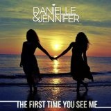 The First Time You See Me (Single) Lyrics Danielle And Jennifer