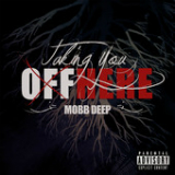 Taking You off Here (Single) Lyrics Mobb Deep