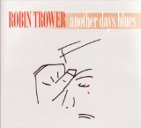 Another Days Blues Lyrics Robin Trower