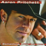 Something Goin' On Here Lyrics Aaron Pritchett